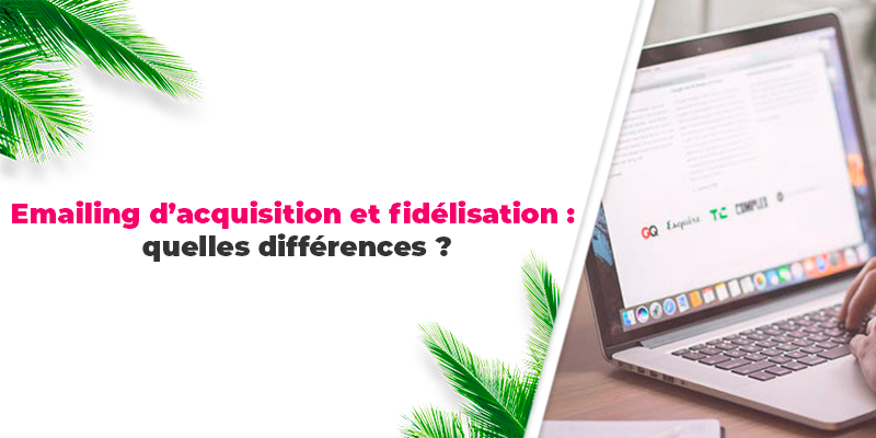 Emailing d'acquisition et fidélisation : quelles différences ?