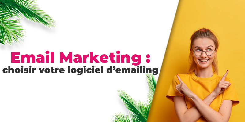 Email Marketing : choisir votre logiciel d'emailing