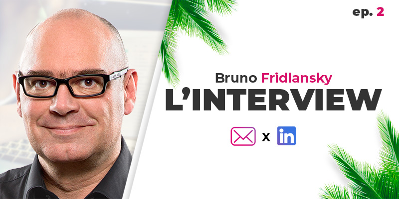 Email marketing & Social Selling - Bruno Fridlansky : l'interview (ep. 2) 