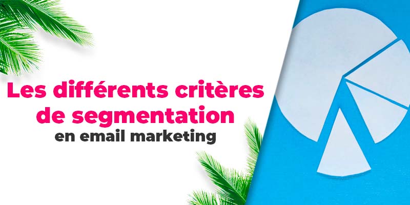 Les différents critères de segmentation en email marketing